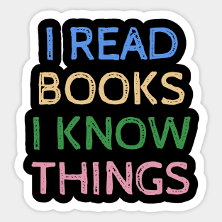 I Read Books and I Know Things - Funny Quotes Sticker